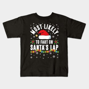 Most Likely To Fart On Santa's Lap Christmas Family Pajama Funny shirts Kids T-Shirt